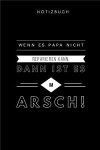 Wenn es Papa nicht reparieren kann, dann ist es im Arsch Notizbuch