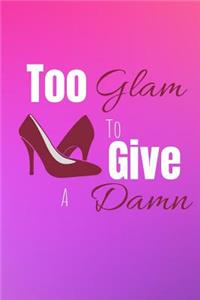 Too Glam To Give A Damn