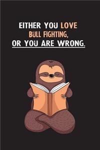 Either You Love Bull Fighting, Or You Are Wrong.: Blank Lined Notebook Journal With A Cute and Lazy Sloth Reading