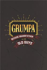 Grumpa Because Grandfather Is For Old Guys