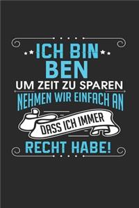 Ich bin Ben Um Zeit zu sparen nehmen wir einfach an dass ich immer Recht habe!