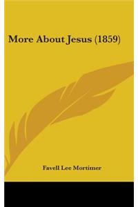 More About Jesus (1859)