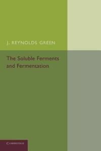 Soluble Ferments and Fermentation