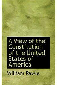 A View of the Constitution of the United States of America