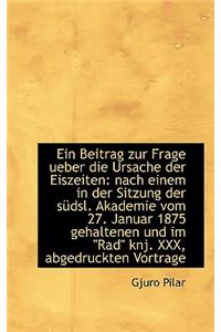 Ein Beitrag Zur Frage Ueber Die Ursache Der Eiszeiten