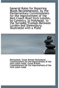 General Rules for Repairing Roads Recommended, by the Parliamentary Commissioners for the Improvemen