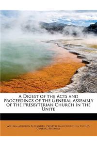 A Digest of the Acts and Proceedings of the General Assembly of the Presbyterian Church in the Unite