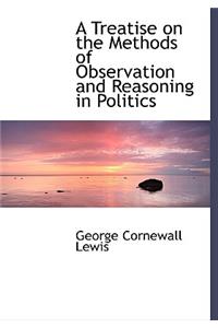 A Treatise on the Methods of Observation and Reasoning in Politics