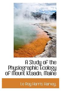 A Study of the Physiographic Ecology of Mount Ktaadn, Maine