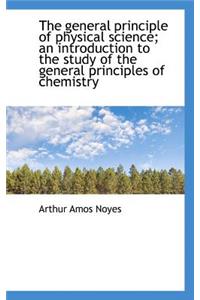 The General Principle of Physical Science; An Introduction to the Study of the General Principles of