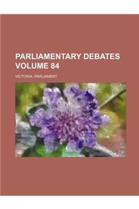 Parliamentary Debates Volume 84