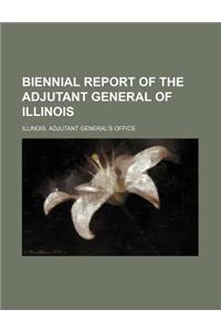 Biennial Report of the Adjutant General of Illinois