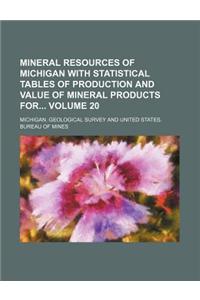 Mineral Resources of Michigan with Statistical Tables of Production and Value of Mineral Products for Volume 20