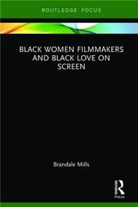 Black Women Filmmakers and Black Love on Screen