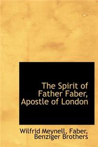 The Spirit of Father Faber, Apostle of London