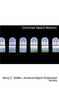 Christian Epoch-Makers;