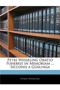 Petri Wesseling Oratio Funebris in Memoriam ... Sicconis a Goslinga