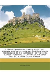 Comprehensive History of India, Civil, Military, and Social, from the First Landing of the English, to the Suppression of the Sepoy Revolt
