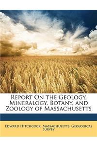 Report On the Geology, Mineralogy, Botany, and Zoology of Massachusetts