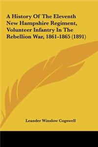 A History of the Eleventh New Hampshire Regiment, Volunteer Infantry in the Rebellion War, 1861-1865 (1891)