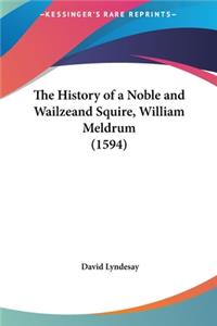 The History of a Noble and Wailzeand Squire, William Meldrum (1594)