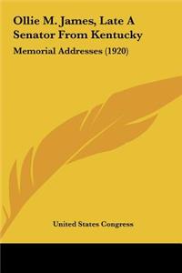 Ollie M. James, Late a Senator from Kentucky