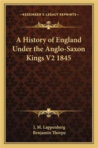 History of England Under the Anglo-Saxon Kings V2 1845