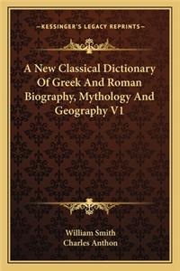 New Classical Dictionary of Greek and Roman Biography, Mythology and Geography V1