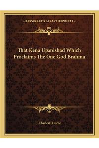 That Kena Upanishad Which Proclaims The One God Brahma