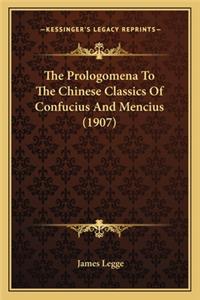 Prologomena to the Chinese Classics of Confucius and Menthe Prologomena to the Chinese Classics of Confucius and Mencius (1907) Cius (1907)