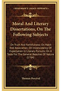 Moral and Literary Dissertations, on the Following Subjects