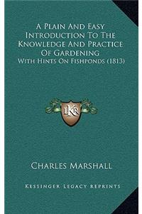 A Plain and Easy Introduction to the Knowledge and Practice of Gardening