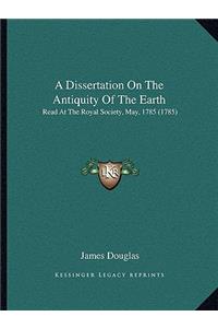 A Dissertation On The Antiquity Of The Earth