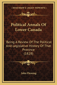 Political Annals Of Lower Canada