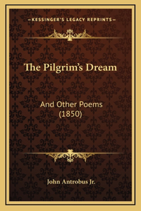 The Pilgrim's Dream: And Other Poems (1850)