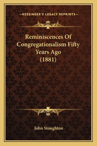 Reminiscences Of Congregationalism Fifty Years Ago (1881)