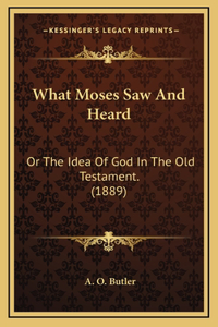 What Moses Saw And Heard
