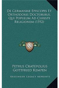 De Germaniae Episcopis Et Orthodoxis Doctoribus, Qui Populum Ad Christi Religionem (1592)