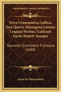 Nova Grammatica Gallica, Qua Quivis Alienigena Latinae Linguae Peritus, Gallicam Facile Poterit Assequi