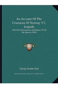 Account Of The Crustacea Of Norway V2, Isopoda: With Short Descriptions And Figures Of All The Species (1899)