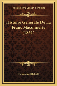 Histoire Generale De La Franc Maconnerie (1851)