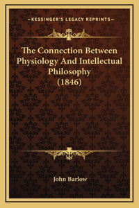 The Connection Between Physiology And Intellectual Philosophy (1846)
