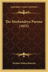 The Markandeya Purana (1855)