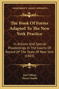The Book Of Forms Adapted To The New York Practice