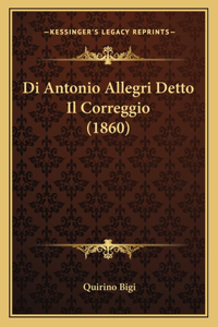 Di Antonio Allegri Detto Il Correggio (1860)
