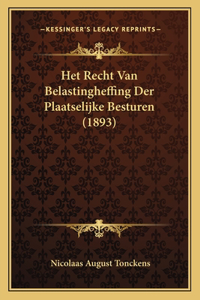 Het Recht Van Belastingheffing Der Plaatselijke Besturen (1893)