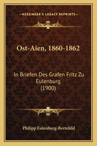 Ost-Aien, 1860-1862