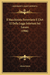 Il Macchinista Ferroviario E L'Art 32 Della Legge Infortuni Sul Lavoro (1906)