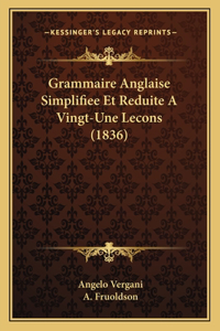 Grammaire Anglaise Simplifiee Et Reduite A Vingt-Une Lecons (1836)