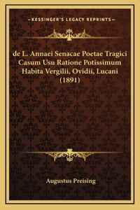 de L. Annaei Senacae Poetae Tragici Casum Usu Ratione Potissimum Habita Vergilii, Ovidii, Lucani (1891)